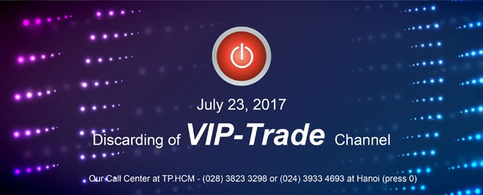 discarding of vip-trade channel from july 23, 2017